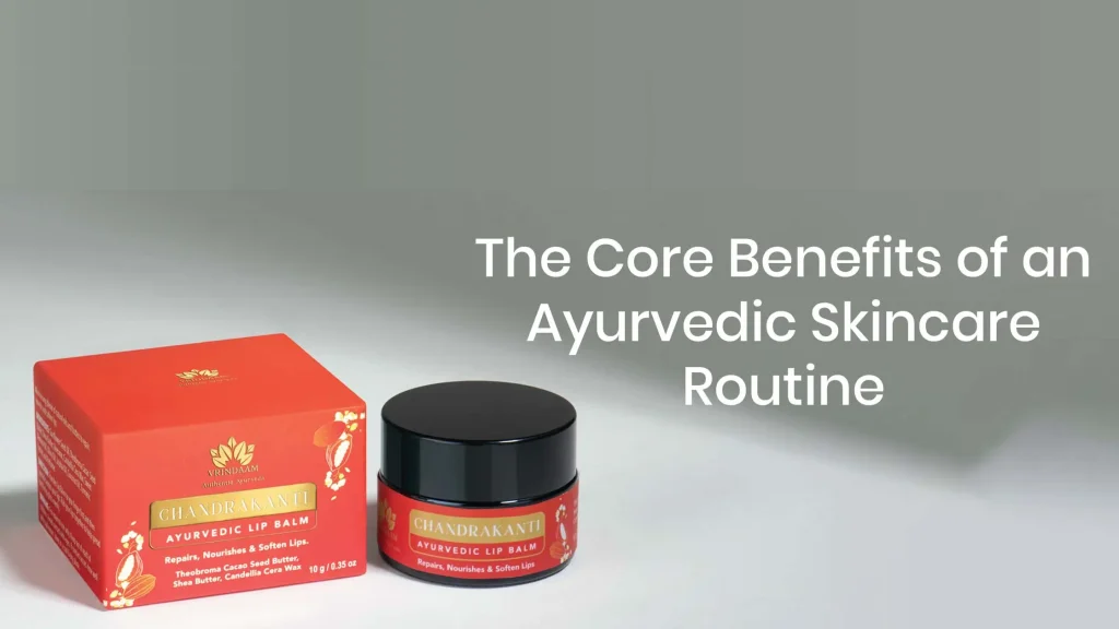 the core benefits of an ayurvedic skincare routine